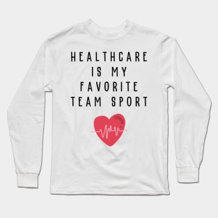 Healthcare Is My Favorite Team Sport Hospital Week Long Sleeve T-Shirt